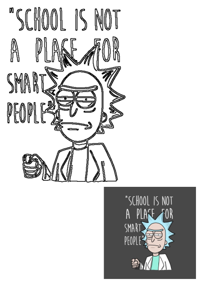 Cartoon image of Rick Sanchez from Rick and Morty with the quote "School is not a place for smart people."