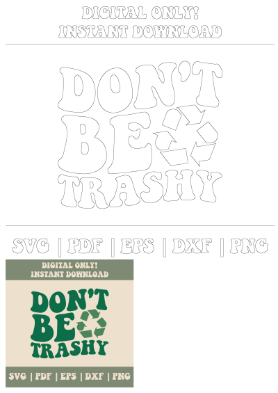 Don't be trashy SVG files! Digital instant download featuring eco-friendly design with recycling symbol. Perfect for SVG, PDF, EPS, DXF, and PNG files.