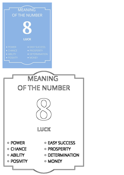 The number 8 represents luck, power, chance, ability, prosperity, easy success, determination, money, positivity.