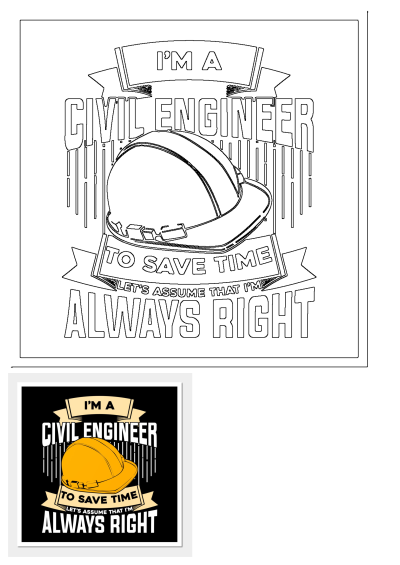 Funny Civil Engineering design: "I'm A Civil Engineer. To Save Time Let's Assume That I'm Always Right." Great for engineers!