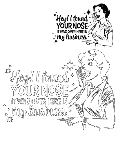 Cricut fabulousness pin by Meg Wickham 2025: Humorous quote - "Hey! I found your nose, it was over here in my business!" with retro illustration.