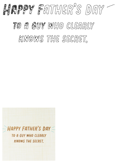Father's Day card with 'Happy Father's Day to a guy who clearly knows the secret' text, perfect for showing appreciation to a knowledgeable dad.