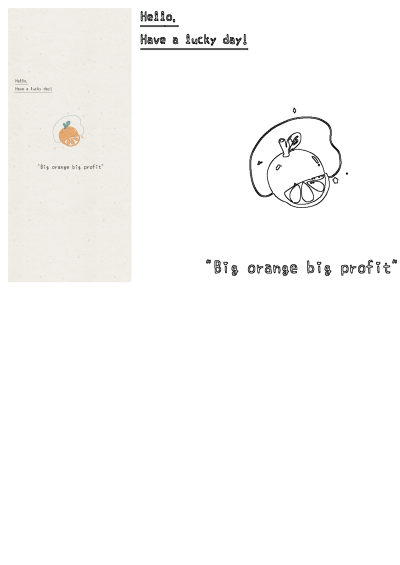 Cute illustration of an orange with the text 'Big orange big profit',greeting 'hello. Have a lucky day!' on a textured background.